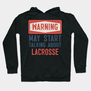 Warning May Start Talking About Lacrosse Hoodie